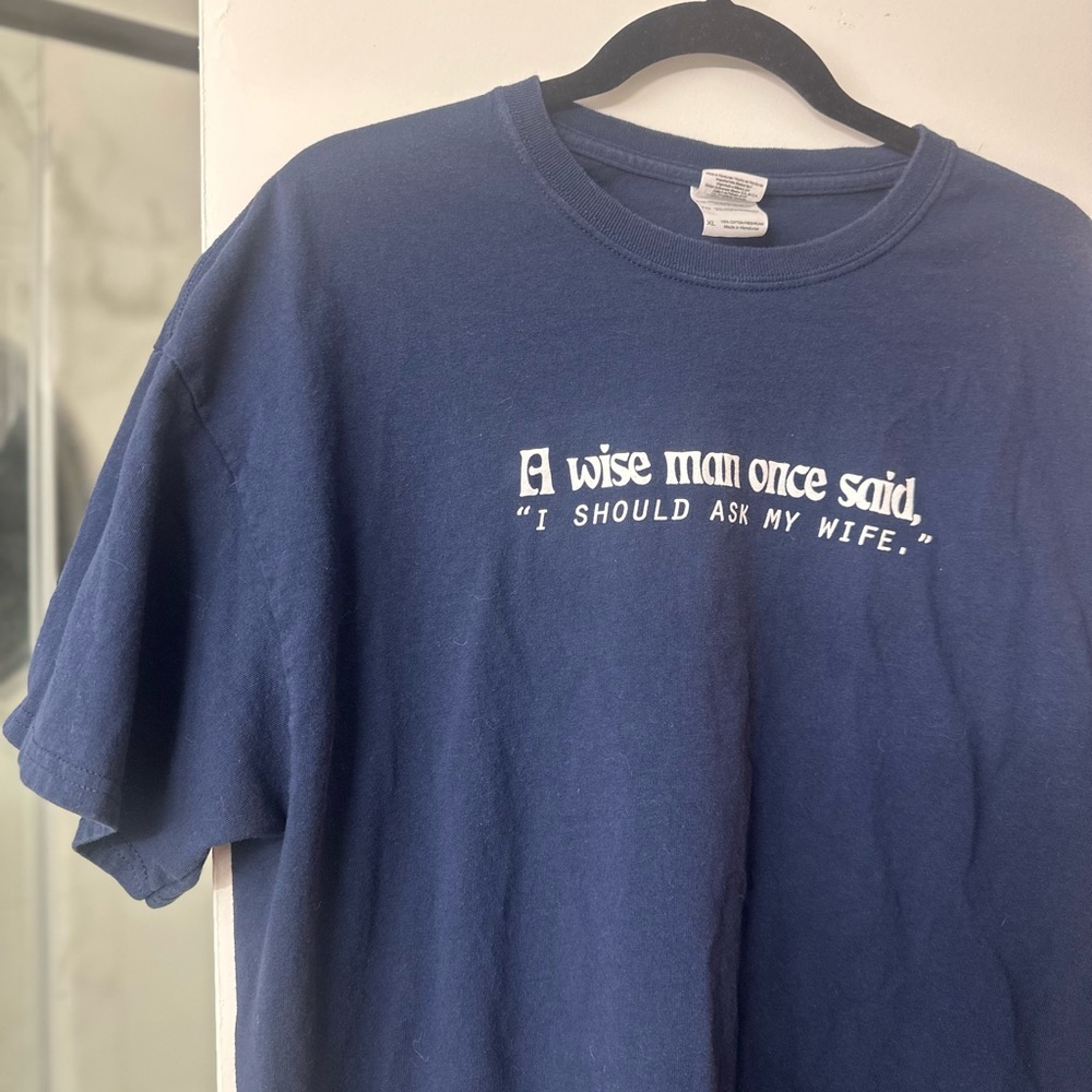 A Wise Man Once Said “I should ask my wife” funny graphic tee navy gildan XL